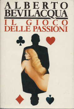 100076 Il Gioco delle Passioni - Alberto Bevilacqua. Libri Scontati .net