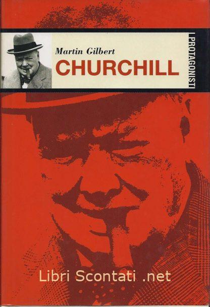 100144 Churchill - Martin Gilbert. I Protagonisti. Libri Scontati .net