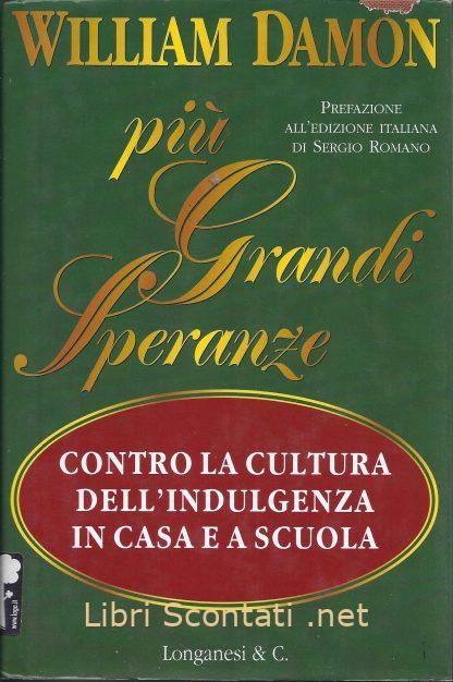 100156 Più grandi speranze. Contro la cultura dell'indulgenza in casa e a scuola - William Damon