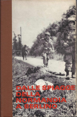 100171 Dalle spiaggie della Normandia a Berlino. La seconda guerra mondiale 100171 Dalle spiaggie della Normandia a Berlino. La seconda guerra mondiale