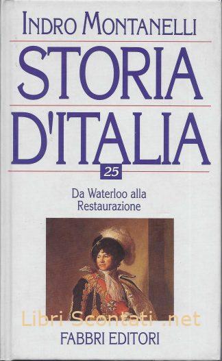 100176 Storia d'Italia volume 25. Da Waterloo alla Restaurazione - Indro Montanelli