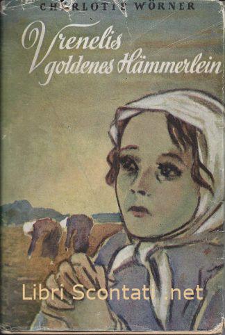 DE100010 Vrenelis goldenes Hämmerlein - Charlotte Wörner. Christliche Verlagsanstalt Konstanz, 1952.