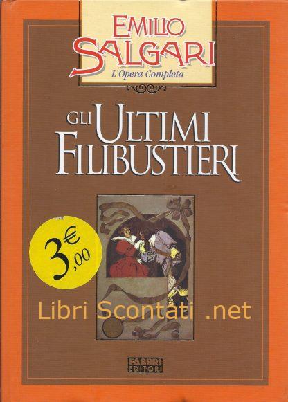 Gli ultimi filibustieri - Emilio Salgari. Libro Collana: Emilio Salgari. L’opera completa. Fabbri Editori.