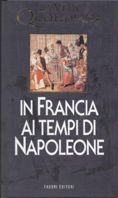 In Francia ai tempi di Napoleone - Jean Tulard. Libro La Vita Quotidiana 100246 In Francia ai tempi di Napoleone - Jean Tulard