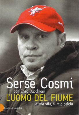 100259 L'uomo del fiume. La mia vita, il mio calcio - Serse Cosmi con Enzo Bucchioni