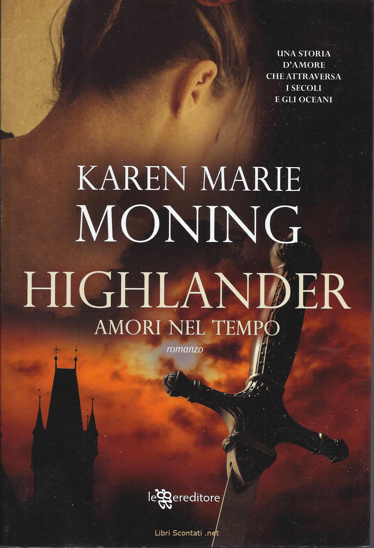 100306 Highlander: Amori Nel Tempo - Karen Marie Moning. Libri Scontati .net