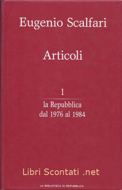 100314 Articoli. Volume 1. La Repubblica dal 1976 al 1984 - Eugenio Scalfari