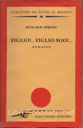 100334 Figlio!... Figlio mio!... - Howard Spring