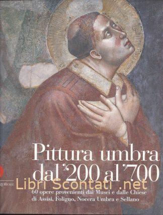 100346 Pittura umbra dal '200 al '700 Milano per l'Umbria. 60 opere provenienti dai Musei e dalle Chiese di Assisi, Foligno, Nocera Umbra e Sellano.