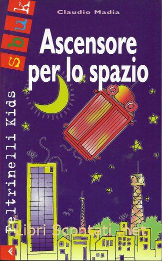 100370 Ascensore per lo spazio - Claudio Madia. Libro Feltrinelli Kids