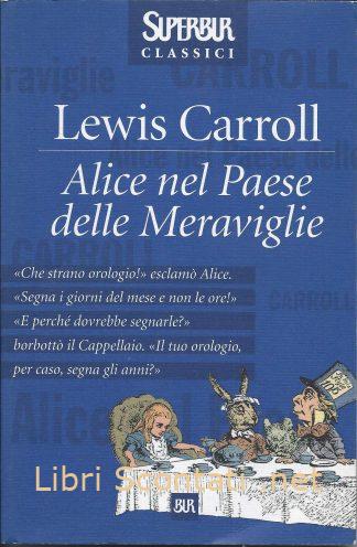 Alice nel Paese delle Meraviglie - Lewis Carroll. Libri Scontati .net