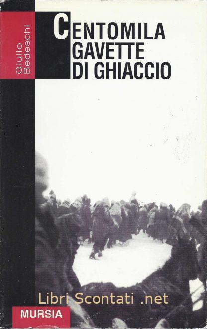 Centomila gavette di ghiaccio - Giulio Bedeschi. Libri Scontati .net