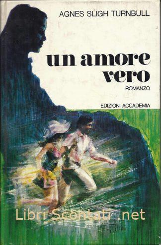 Un amore vero - Agnes Sligh Turnbull. Libri Scontati .net