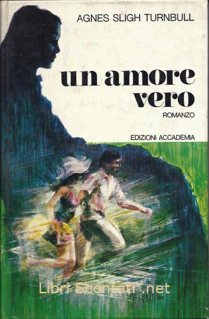 Un amore vero - Agnes Sligh Turnbull. Libri Scontati .net