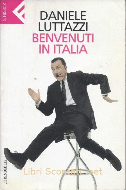 Benvenuti in Italia - Daniele Luttazzi. Libri Scontati .net