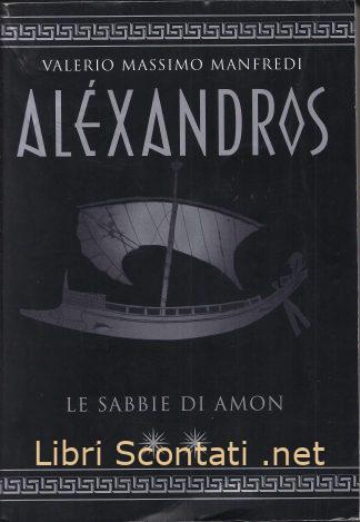 Aléxandros. Le sabbie di Amon - Valerio Massimo Manfredi. Libri Scontati .net