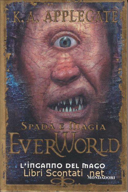 EverWorld 11 Spada e Magia. L'inganno del mago - K. A. Applegate. Libri Scontati .net