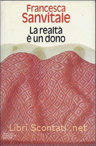 La realtà è un dono - Francesca Sanvitale. Libri Scontati .net