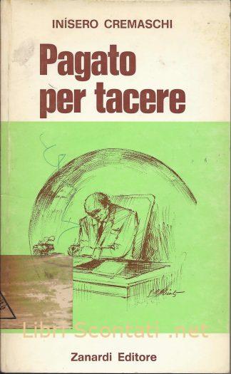 Pagato per tacere - Inísero Cremaschi. Libri Scontati .net