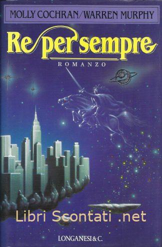 Re per sempre - Molly Cochran, Warren Murphy. Libri Scontati .net