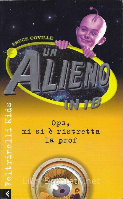 Ops, mi si è ristretta la prof - Bruce Coville. Un Alieno in 1ª B, vol. 2. Libri Scontati .net