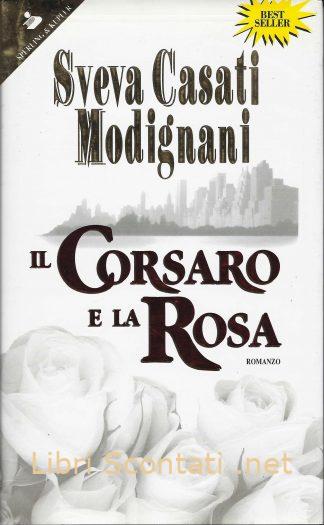Il Corsaro e la Rosa - Sveva Casati Modignani. Libri Scontati .net