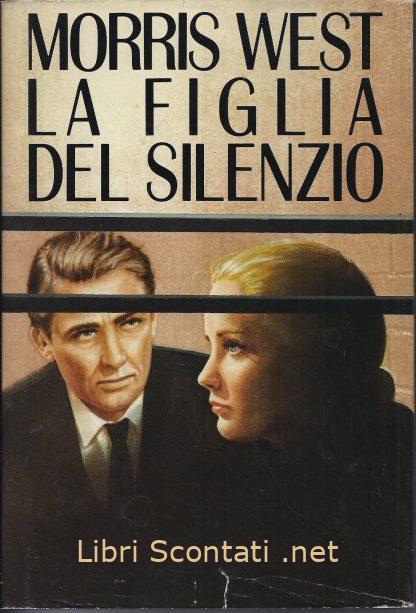 La figlia del silenzio - Morris West. Libri Scontati .net