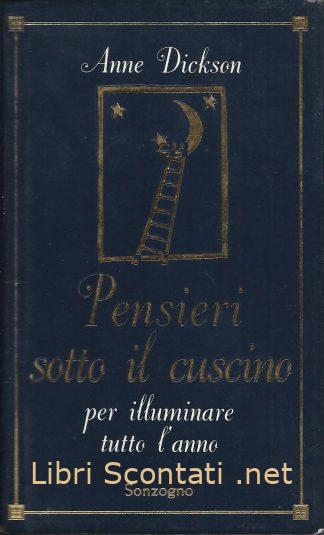 Pensieri sotto il cuscino per illuminare tutto l'anno - Anne Dickson. Libri Scontati .net
