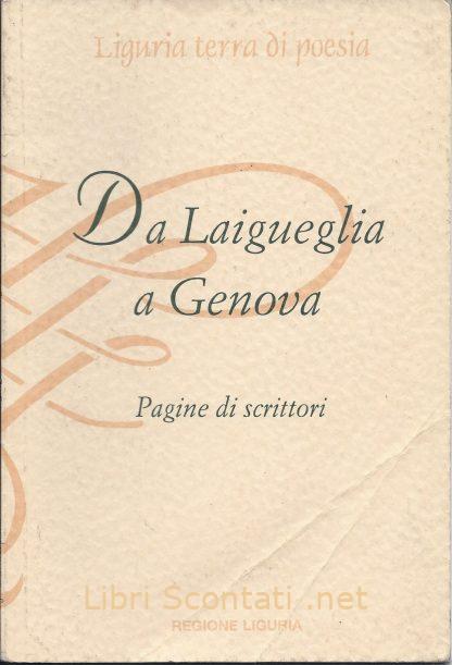 Liguria terra di poesia. Da Laigueglia a Genova. Pagine di scrittori. Libri Scontati .net