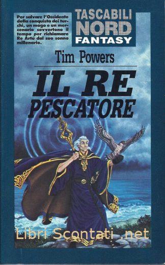 Il re pescatore - Tim Powers. Libri Scontati .net