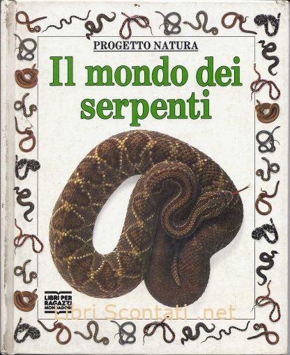 Il mondo dei serpenti. Progetto Natura. Libri per ragazzi Mondadori. Libri Scontati .net