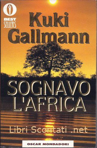 Sognavo l'Africa - Kuki Gallmann. Oscar Mondadori. Libri Scontati .net