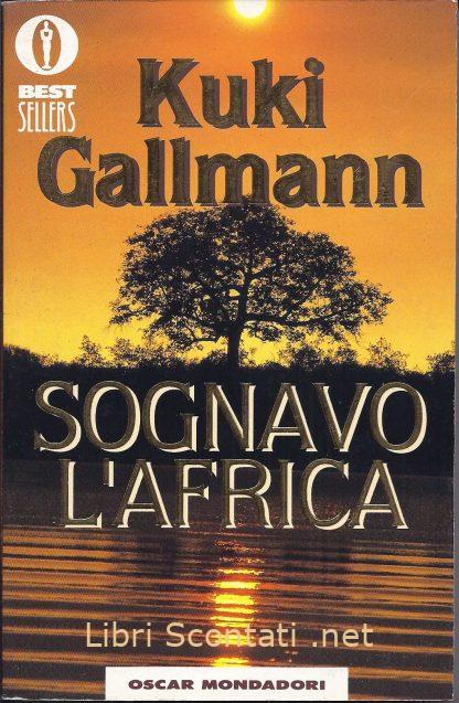 Sognavo l'Africa - Kuki Gallmann. Oscar Mondadori. Libri Scontati .net