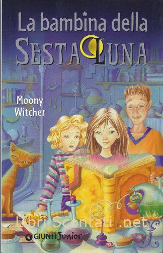 La bambina della Sesta Luna - Moony Witcher. Libri Scontati .net