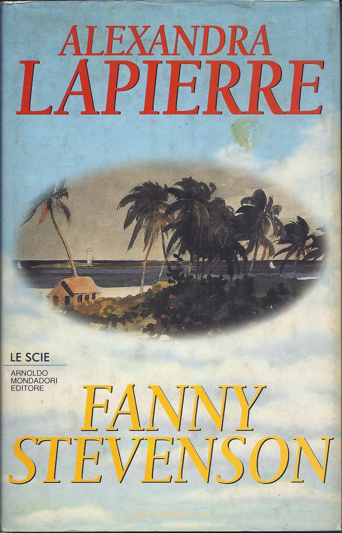 Fanny Stevenson - Alexandra Lapierre. Prima Edizione. Libri Scontati .net