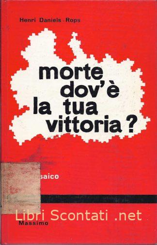 Morte, dov'è la tua vittoria? - Henri Daniel Rops. Libri Scontati .net