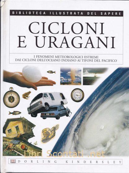 Cicloni e uragani - Jack Challoner. Biblioteca Illustrata Del Sapere. Libri Scontati .net