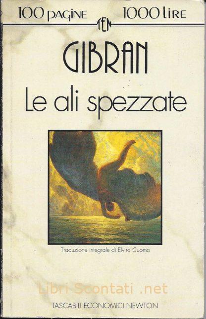 Le ali spezzate - Kahlil Gibran. Newton 100 pagine. Libri Scontati .net