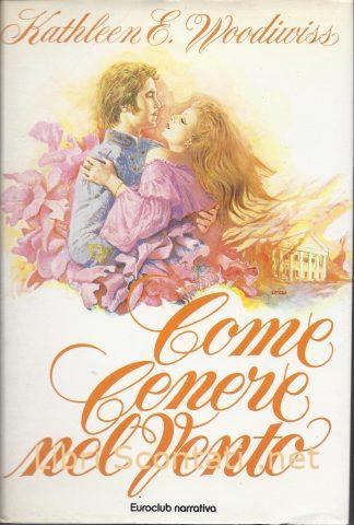 Come cenere nel vento - Kathleen E. Woodiwiss. Libri Scontati .net