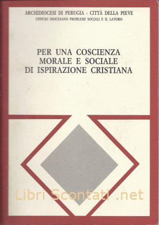 Per una coscienza morale e sociale di ispirazione cristiana - Arcidiocesi di Perugia - Città Della Pieve. Libri Scontati .net