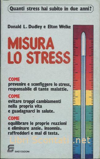Misura lo stress - Donald L. Dudley, Elton Welke. Libri Scontati .net