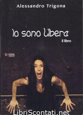 Io sono libera. Il libro - Alessandro Trigona. Libri Scontati .net Io sono libera. Il libro - Alessandro Trigona. Libri Scontati .net