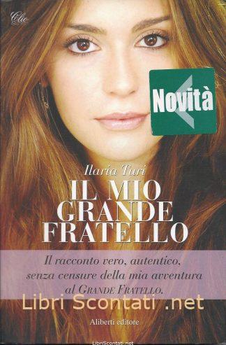 Il mio grande fratello - Ilaria Turi. Libri Scontati .net