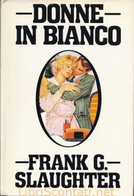 Donne in bianco - Frank G. Slaughter. Libri Scontati .net Donne in bianco - Frank G. Slaughter. Libri Scontati .net