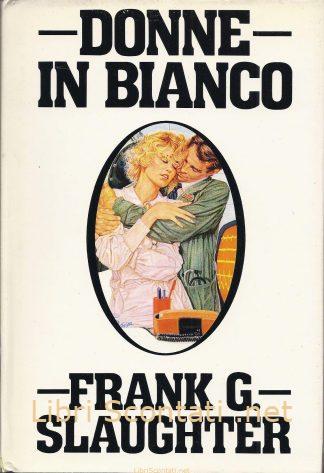 Donne in bianco - Frank G. Slaughter. Libri Scontati .net