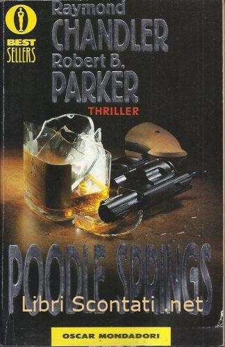 Poodle Springs - Raymond Chandler, Robert B. Parker. Oscar Mondadori. Libri Scontati .net