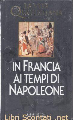 In Francia ai tempi di Napoleone - Jean Tulard. Nuovo. Libri Scontati .net In Francia ai tempi di Napoleone - Jean Tulard. Nuovo. Libri Scontati .net