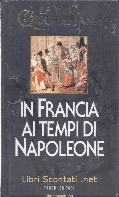 In Francia ai tempi di Napoleone - Jean Tulard. Nuovo. Libri Scontati .net