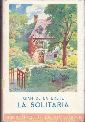 La solitaria - Gian De La Brète. Biblioteca Delle Signorine 102. La solitaria - Gian De La Brète. Biblioteca Delle Signorine 102. Libri Scontati .net
