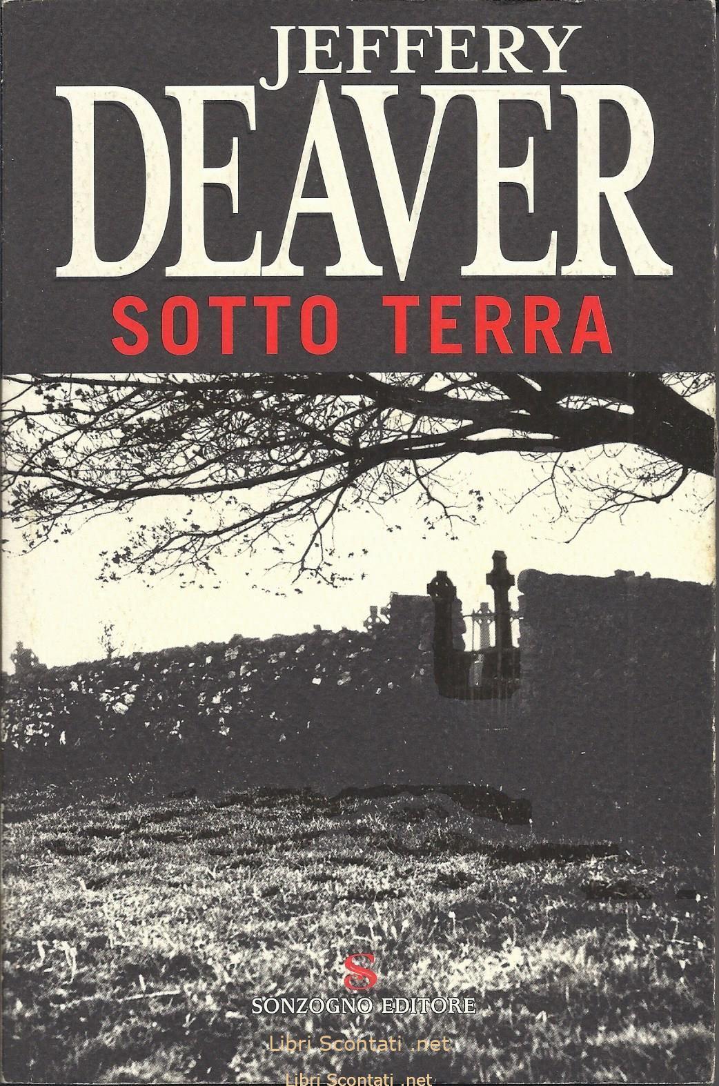 Sotto terra - Jeffery Deaver. I edizione Sonzogno: gennaio 2006. Libri Scontati .net
